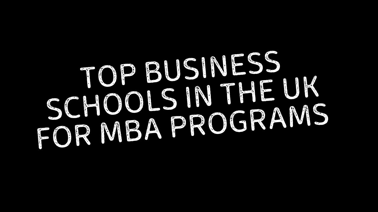 Top Business Schools in the UK for MBA Programs