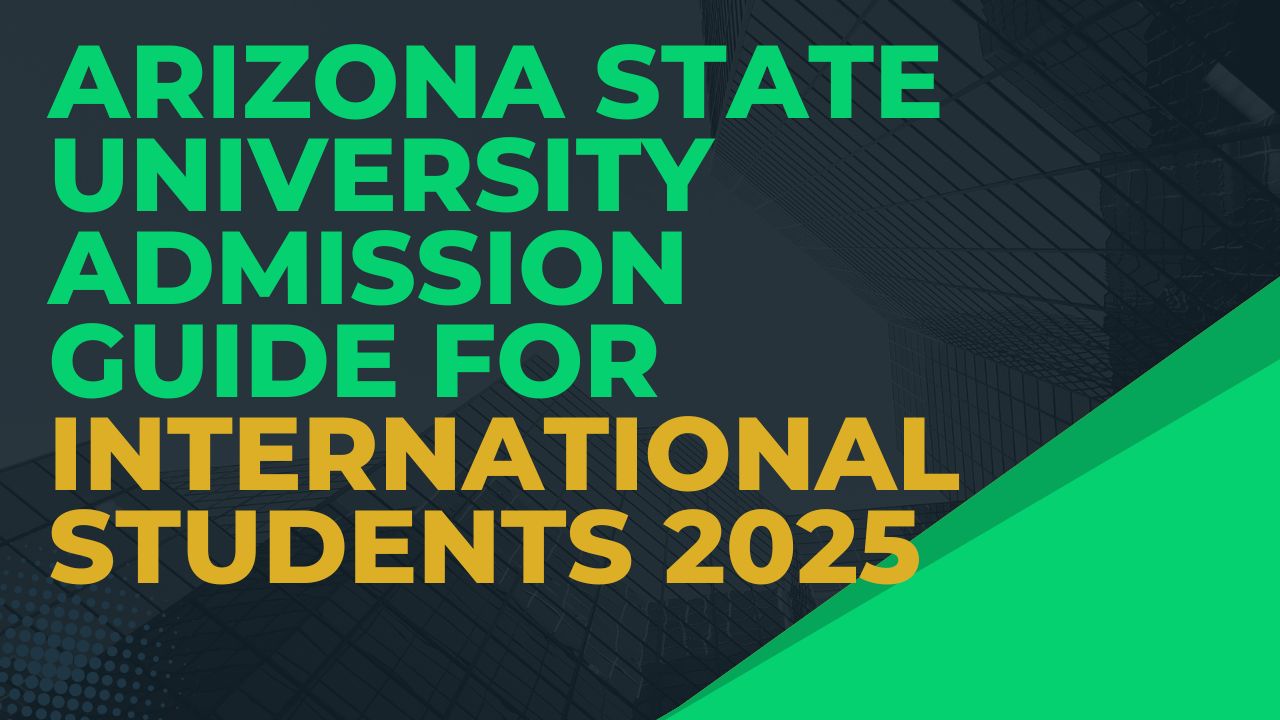Arizona State University Admission Guide for International Students 2025