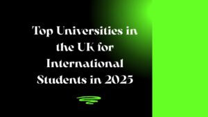 Top Universities in the UK for International Students in 2025
