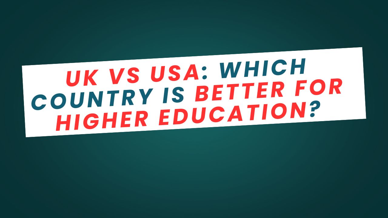 UK vs USA: Which Country is Better for Higher Education?