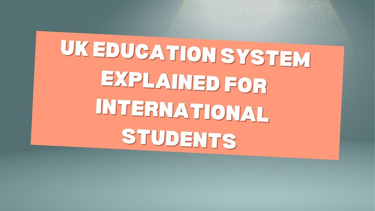 UK Education System Explained for International Students