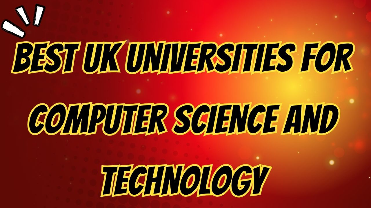 Best UK Universities for Computer Science and Technology
