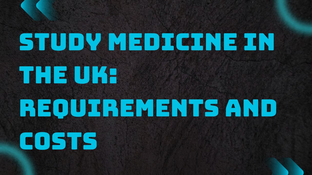 Study Medicine in the UK: Requirements and Costs