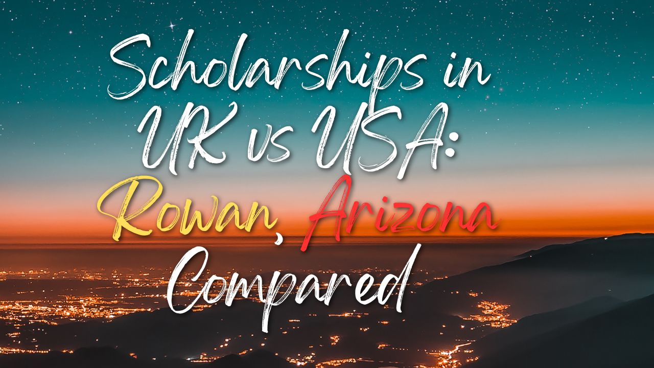 Scholarships in UK vs USA: Rowan, Arizona Compared