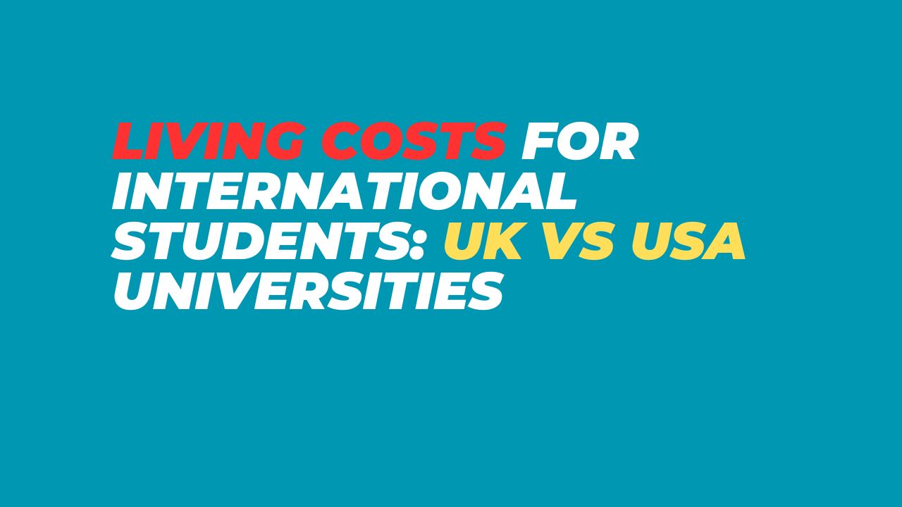 Living Costs for International Students: UK vs USA Universities