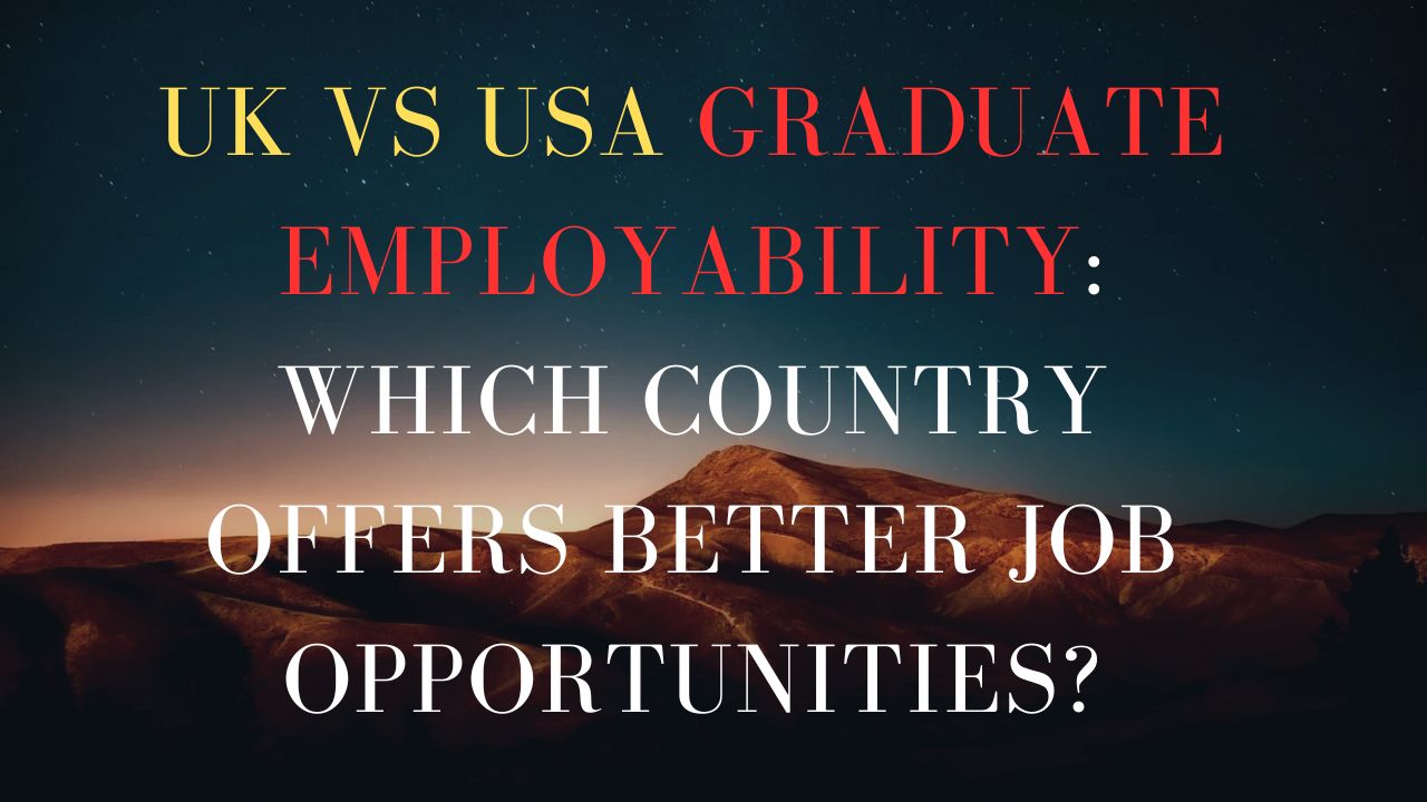 UK vs USA Graduate Employability: Which Country Offers Better Job Opportunities?
