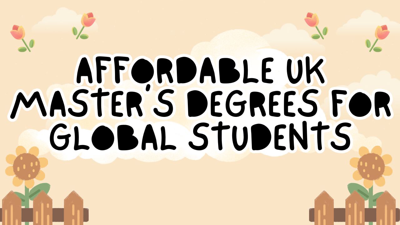 Affordable UK Master’s Degrees for Global Students
