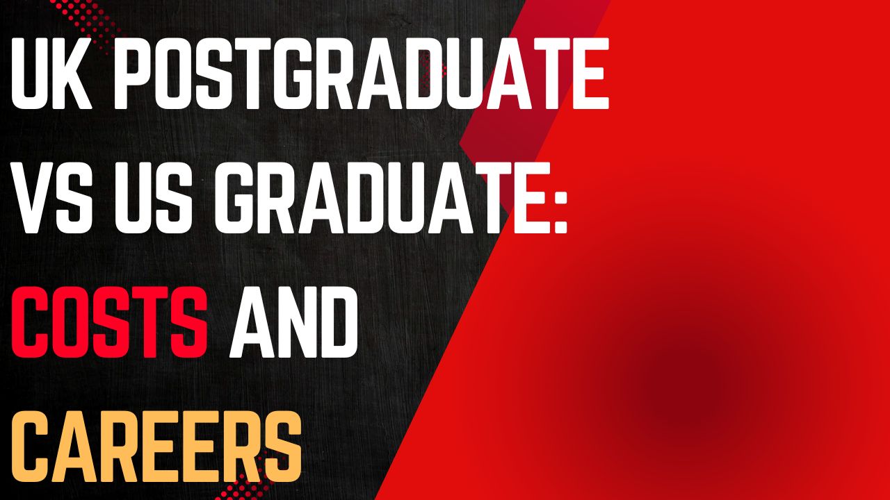 UK Postgraduate vs US Graduate: Costs and Careers