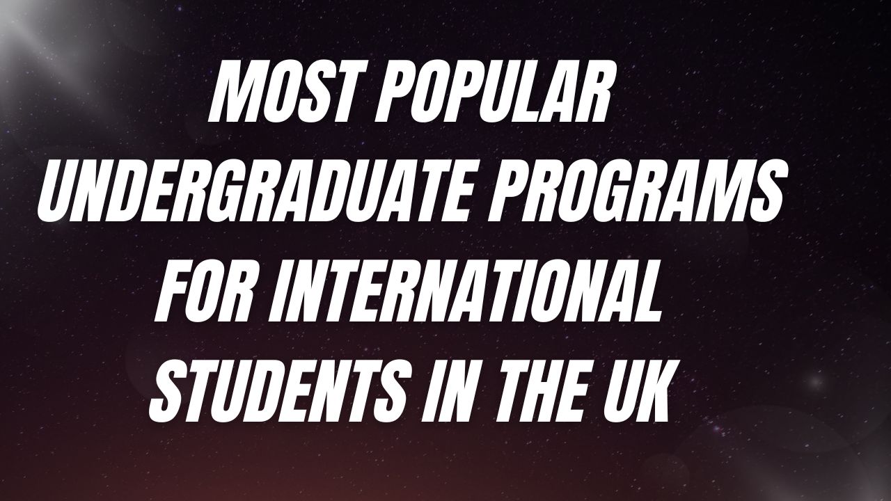 Most Popular Undergraduate Programs for International Students in the UK